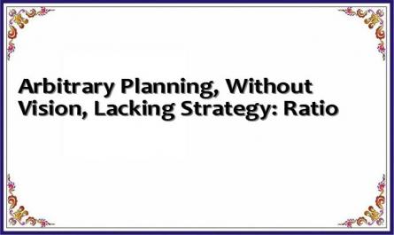 Arbitrary Planning, Without Vision, Lacking Strategy: Ratio