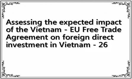Assessing the expected impact of the Vietnam - EU Free Trade Agreement on foreign direct investment in Vietnam - 26