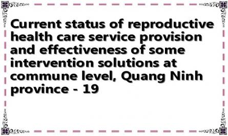 Current status of reproductive health care service provision and effectiveness of some intervention solutions at commune level, Quang Ninh province - 19