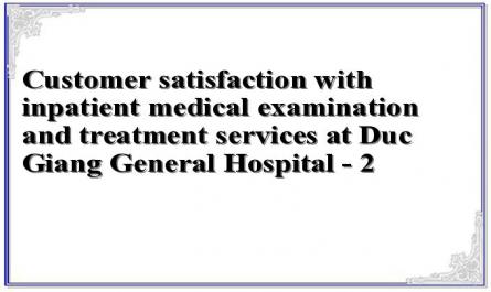 Customer satisfaction with inpatient medical examination and treatment services at Duc Giang General Hospital - 2