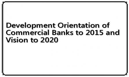 Development Orientation of Commercial Banks to 2015 and Vision to 2020