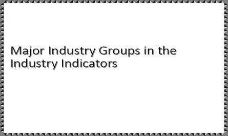 Major Industry Groups in the Industry Indicators