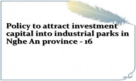 Policy to attract investment capital into industrial parks in Nghe An province - 16