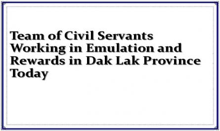 Team of Civil Servants Working in Emulation and Rewards in Dak Lak Province Today