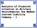 Analysis of financial situation at Military Petrochemical One Member Limited Liability Company - 1