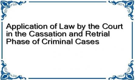 Application of Law by the Court in the Cassation and Retrial Phase of Criminal Cases