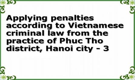 Applying penalties according to Vietnamese criminal law from the practice of Phuc Tho district, Hanoi city - 3