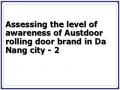 Assessing the level of awareness of Austdoor rolling door brand in Da Nang city - 2