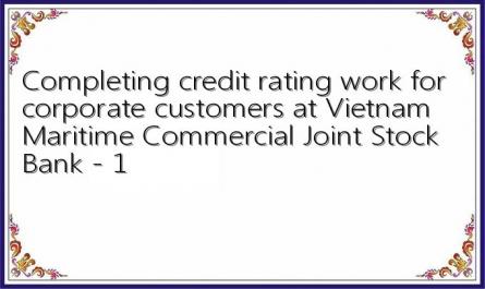 Completing credit rating work for corporate customers at Vietnam Maritime Commercial Joint Stock Bank - 1