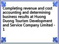 Completing revenue and cost accounting and determining business results at Huong Duong Tourism Development and Service Company Limited - 1
