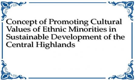 Concept of Promoting Cultural Values ​​of Ethnic Minorities in Sustainable Development of the Central Highlands