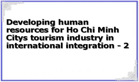 Developing human resources for Ho Chi Minh City's tourism industry in international integration - 2