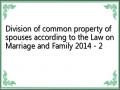 Division of common property of spouses according to the Law on Marriage and Family 2014 - 2