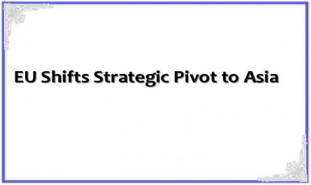 EU Shifts Strategic Pivot to Asia