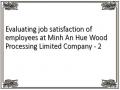Evaluating job satisfaction of employees at Minh An Hue Wood Processing Limited Company - 2