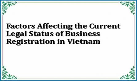 Factors Affecting the Current Legal Status of Business Registration in Vietnam
