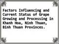 Factors Influencing and Current Status of Grape Growing and Processing in Khanh Hoa, Ninh Thuan, Binh Thuan Provinces.
