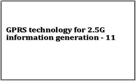 GPRS technology for 2.5G information generation - 11