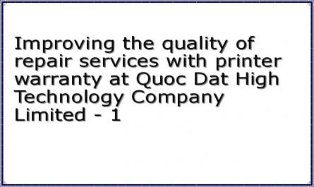 Improving the quality of repair services with printer warranty at Quoc Dat High Technology Company Limited - 1