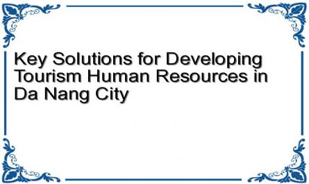 Key Solutions for Developing Tourism Human Resources in Da Nang City