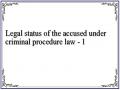 Legal status of the accused under criminal procedure law - 1
