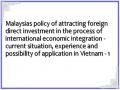 Malaysias policy of attracting foreign direct investment in the process of international economic integration - current situation, experience and possibility of application in Vietnam - 1