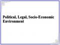 Political, Legal, Socio-Economic Environment
