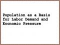 Population as a Basis for Labor Demand and Economic Pressure