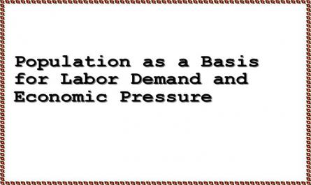 Population as a Basis for Labor Demand and Economic Pressure