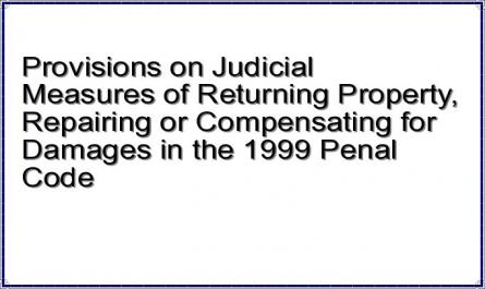 Provisions on Judicial Measures of Returning Property, Repairing or Compensating for Damages in the 1999 Penal Code