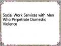 Social Work Services with Men Who Perpetrate Domestic Violence
