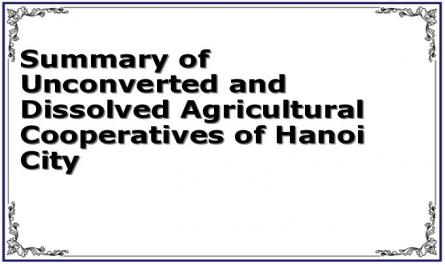 Summary of Unconverted and Dissolved Agricultural Cooperatives of Hanoi City