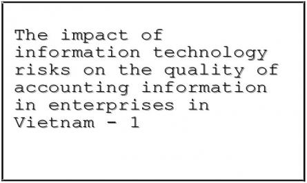 The impact of information technology risks on the quality of accounting information in enterprises in Vietnam - 1