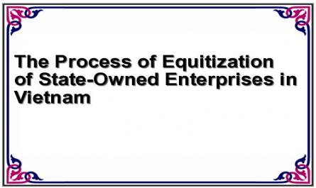 The Process of Equitization of State-Owned Enterprises in Vietnam