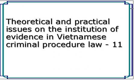 Theoretical and practical issues on the institution of evidence in Vietnamese criminal procedure law - 11