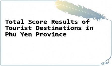 Total Score Results of Tourist Destinations in Phu Yen Province