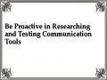 Be Proactive in Researching and Testing Communication Tools