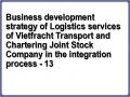 Business development strategy of Logistics services of Vietfracht Transport and Chartering Joint Stock Company in the integration process - 13