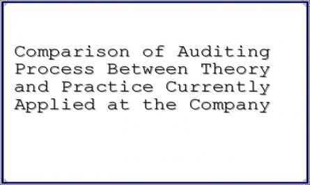 Comparison of Auditing Process Between Theory and Practice Currently Applied at the Company