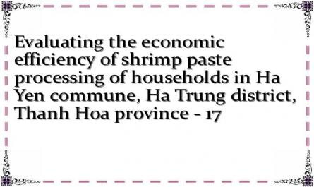 Evaluating the economic efficiency of shrimp paste processing of households in Ha Yen commune, Ha Trung district, Thanh Hoa province - 17
