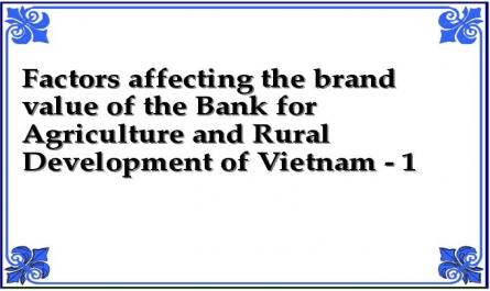 Factors affecting the brand value of the Bank for Agriculture and Rural Development of Vietnam - 1