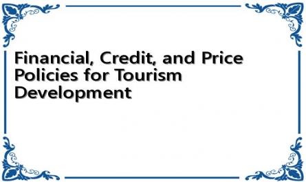 Financial, Credit, and Price Policies for Tourism Development