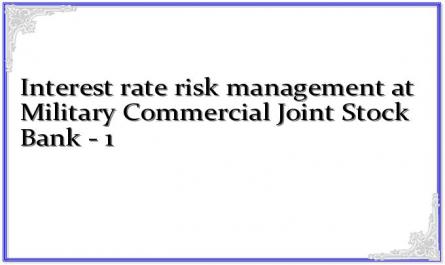 Interest rate risk management at Military Commercial Joint Stock Bank - 1