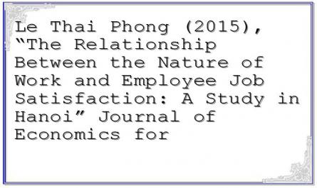 Le Thai Phong (2015), “The Relationship Between the Nature of Work and Employee Job Satisfaction: A Study in Hanoi” Journal of Economics for