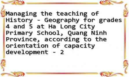 Managing the teaching of History - Geography for grades 4 and 5 at Ha Long City Primary School, Quang Ninh Province, according to the orientation of capacity development - 2