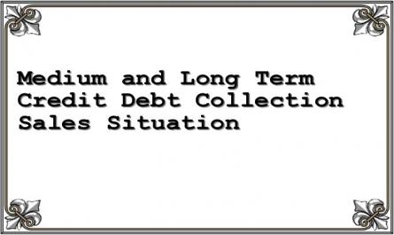 Medium and Long Term Credit Debt Collection Sales Situation