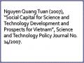 Nguyen Quang Tuan (2007), “Social Capital for Science and Technology Development and Prospects for Vietnam”, Science and Technology Policy Journal No. 14/2007.