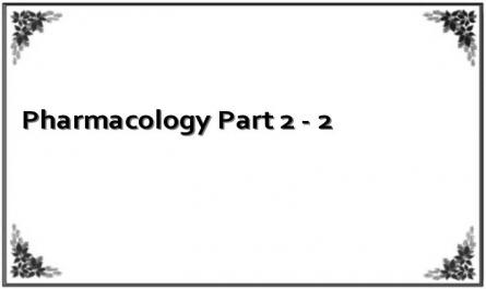 Pharmacology Part 2 - 2
