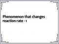 Phenomenon that changes reaction rate - 1