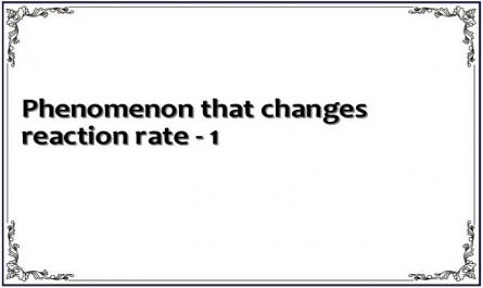 Phenomenon that changes reaction rate - 1